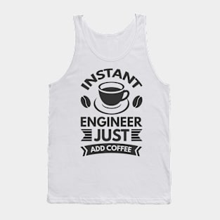 Instant engineer just add Coffee Tank Top